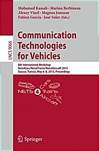 Communication Technologies for Vehicles: 8th International Workshop, Nets4cars/Nets4trains/Nets4aircraft 2015, Sousse, Tunisia, May 6-8, 2015. Proceed (Paperback, 2015)