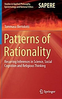 Patterns of Rationality: Recurring Inferences in Science, Social Cognition and Religious Thinking (Hardcover, 2015)