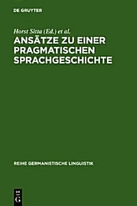 Ans?ze Zu Einer Pragmatischen Sprachgeschichte: Z?cher Kolloquium 1978 (Hardcover, Reprint 2010)