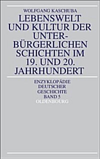 Lebenswelt Und Kultur Der Unterb?gerlichen Schichten Im 19. Und 20. Jahrhundert (Paperback)