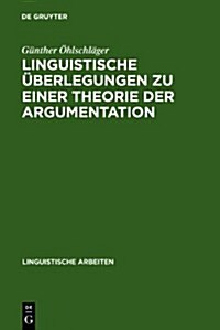 Linguistische ?erlegungen Zu Einer Theorie Der Argumentation (Hardcover, Reprint 2010)