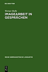 Imagearbeit in Gespr?hen: Zur Linguistischen Beschreibung Des Beziehungsaspekts (Hardcover, Reprint 2010)