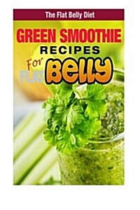 Green Smoothie Recipes for a Flat Belly (Paperback)