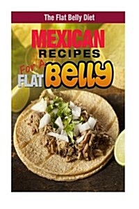Mexican Recipes for a Flat Belly (Paperback)