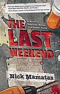 The Last Weekend: A Novel of Zombies, Booze, and Power Tools (Paperback)