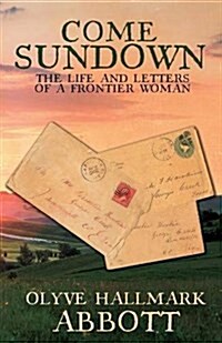 Come Sundown: The Life and Letters of a Frontier Woman (Paperback)