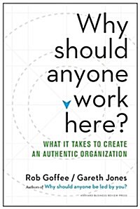 Why Should Anyone Work Here?: What It Takes to Create an Authentic Organization (Hardcover)
