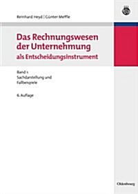 Das Rechnungswesen Der Unternehmung ALS Entscheidungsinstrument: Band 1: Sachdarstellung Und Fallbeispiele (Paperback, 6, 6., Uberarb. Un)