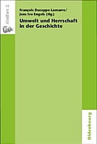Umwelt Und Herrschaft in Der Geschichte. Environnement Et Pouvoir: Une Approche Historique (Paperback)