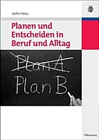 Planen Und Entscheiden in Beruf Und Alltag (Paperback)