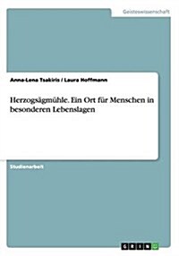 Herzogs?m?le. Ein Ort f? Menschen in besonderen Lebenslagen (Paperback)