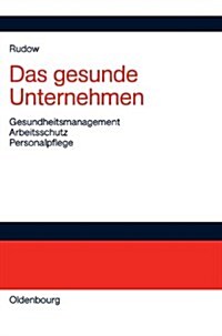 Das Gesunde Unternehmen: Gesundheitsmanagement, Arbeitsschutz Und Personalpflege in Organisationen (Hardcover)