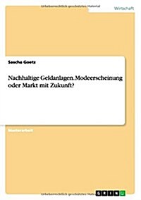 Nachhaltige Geldanlagen. Modeerscheinung Oder Markt Mit Zukunft? (Paperback)