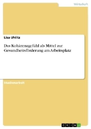 Das Koh?enzgef?l als Mittel zur Gesundheitsf?derung am Arbeitsplatz (Paperback)