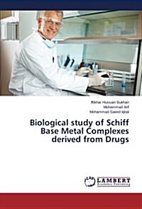 Biological Study of Schiff Base Metal Complexes Derived from Drugs (Paperback)