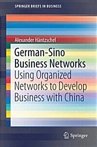 German-Sino Business Networks: Using Organized Networks to Develop Business with China (Paperback, 2015)