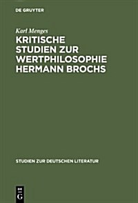 Kritische Studien Zur Wertphilosophie Hermann Brochs (Hardcover)