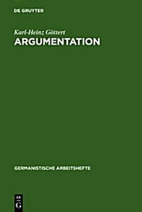 Argumentation: Grundz?e Ihrer Theorie Im Bereich Theoretischen Wissens Und Praktischen Handelns (Hardcover, Reprint 2011)