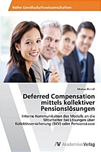 Deferred Compensation mittels kollektiver Pensionsl?ungen (Paperback)