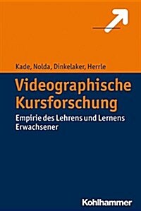 Videographische Kursforschung: Empirie Des Lehrens Und Lernens Erwachsener (Paperback)