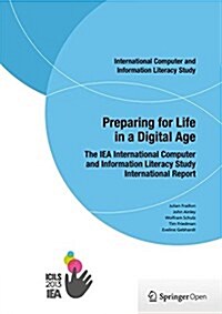 Preparing for Life in a Digital Age: The Iea International Computer and Information Literacy Study International Report (Paperback, 2014)