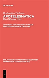 Hephaestionis Thebani Apotelesmaticorum Libri Tres (Hardcover)