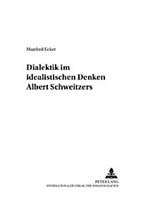 Dialektik Im Idealistischen Denken Albert Schweitzers (Paperback)