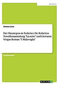 Der Haustopos in Federico De Robertos Novellensammlung La sorte und Giovanni Vergas Roman I Malavoglia (Paperback)