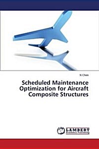 Scheduled Maintenance Optimization for Aircraft Composite Structures (Paperback)