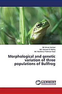 Morphological and Genetic Variation of Three Populations of Bullfrog (Paperback)