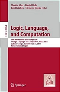 Logic, Language, and Computation: 10th International Tbilisi Symposium on Logic, Language, and Computation, Tbillc 2013, Gudauri, Georgia, September 2 (Paperback, 2015)