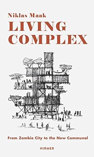 Living Complex: From Zombie City to the New Communal (Hardcover)