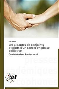 Les Aidantes de Conjoints Atteints DUn Cancer En Phase Palliative (Paperback)