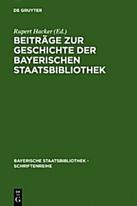 Beitr?e zur Geschichte der Bayerischen Staatsbibliothek (Hardcover, Reprint 2010)