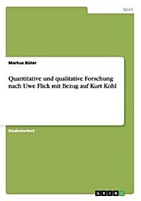 Quantitative Und Qualitative Forschung Nach Uwe Flick Mit Bezug Auf Kurt Kohl (Paperback)