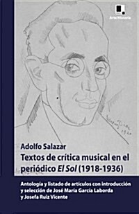 Textos de Cr?ica Musical En El Peri?ico El Sol (1918-1936): Antolog? Y Listado de Art?ulos Con Introducci? Y Selecci? de Jos?Mar? Garc? Labor (Paperback)