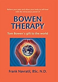 Bowen Therapy: Tom Bowen큦 Gift to the World (Paperback)