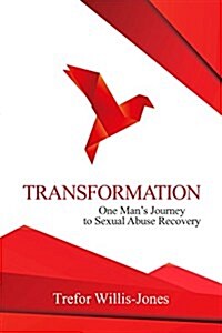 Transformation: One Mans Journey to Sexual Abuse Recovery (Paperback)