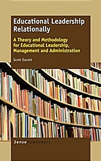 Educational Leadership Relationally: A Theory and Methodology for Educational Leadership, Management and Administration (Hardcover)