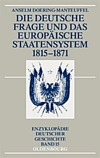 Die Deutsche Frage Und Das Europ?sche Staatensystem 1815-1871 (Paperback, 3, 3., Um Einen Na)