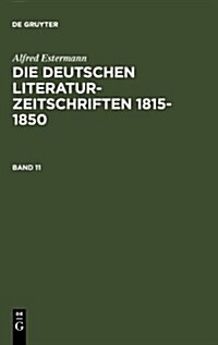 Alfred Estermann: Die Deutschen Literatur-Zeitschriften 1815-1850. Band 11 (Hardcover, 2, Reprint 2010)