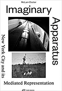 Imaginary Apparatus: New York City and Its Mediated Representation (Hardcover)