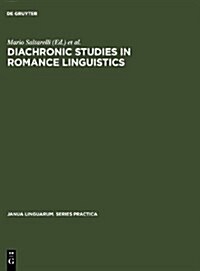 Diachronic Studies in Romance Linguistics: Papers Presented at a Conference on Diachronic Romance Linguistics, University of Illinois, April 1972 (Hardcover)