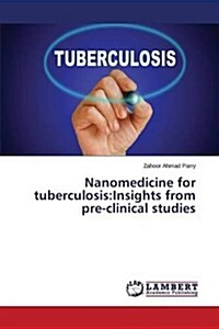 Nanomedicine for Tuberculosis: Insights from Pre-Clinical Studies (Paperback)