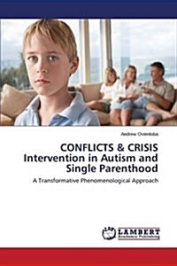 Conflicts & Crisis Intervention in Autism and Single Parenthood (Paperback)