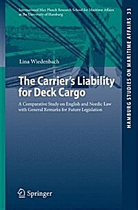 The Carriers Liability for Deck Cargo: A Comparative Study on English and Nordic Law with General Remarks for Future Legislation (Paperback, 2015)