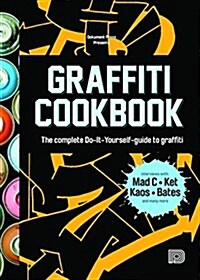 Graffiti Cookbook: The Complete Do-It-Yourself-Guide to Graffiti (Paperback, Softcover)