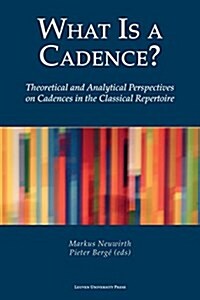 What Is a Cadence?: Theoretical and Analytical Perspectives on Cadences in the Classical Repertoire (Paperback)