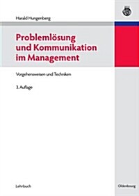 Probleml?ung Und Kommunikation Im Management: Vorgehensweisen Und Techniken (Paperback, 3, Aktualisierte U)