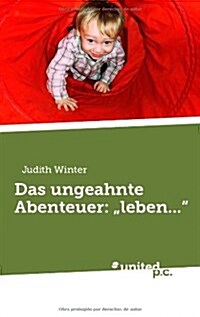 Das Ungeahnte Abenteuer: Leben... (Paperback)